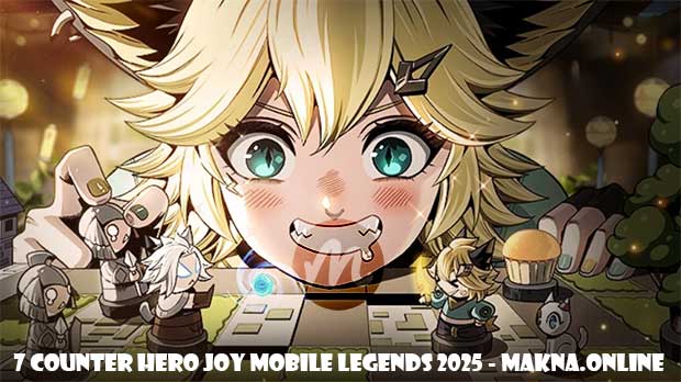 7 Counter Hero Joy Mobile Legends 2025 - Makna.Online