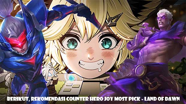 Rekomendasi Counter Hero Joy Most Pick Berikut, Rekomendasi Counter Hero Joy Most Pick - Land of Dawn